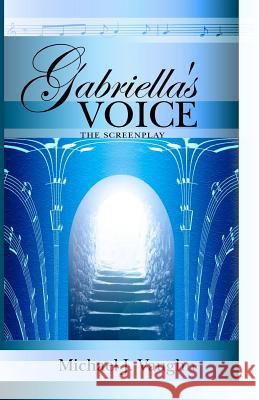 Gabriella's Voice: The Screenplay Vaughn, Michael J. 9780974841007 Dead End Street Publications, LLC - książka