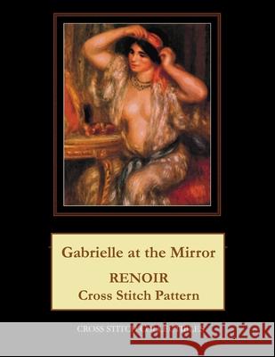Gabrielle at the Mirror: Renoir Cross Stitch Pattern Kathleen George Cross Stitch Collectibles 9781791956660 Independently Published - książka
