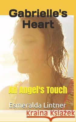 Gabrielle's Heart: An Angel's Touch Esmeralda Lintner 9781794482449 Independently Published - książka