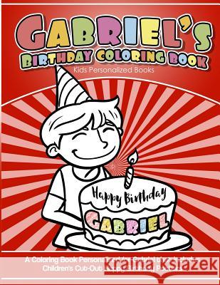Gabriel's Birthday Coloring Book Kids Personalized Books: A Coloring Book Personalized for Gabriel that includes Children's Cut Out Happy Birthday Pos Books, Gabriel's 9781986683364 Createspace Independent Publishing Platform - książka