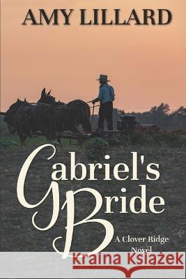 Gabriel's Bride: A Clover Ridge Novel Lillard, Amy 9798437818985 Independently published - książka