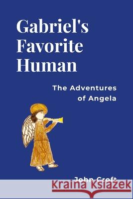 Gabriel's Favorite Human: The Adventures of Angela John Croft 9780982069882 Tuckapaw Media - książka