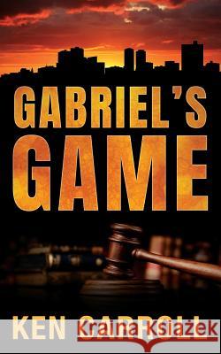 Gabriel's Game Kenneth S. Carroll 9781548418113 Createspace Independent Publishing Platform - książka