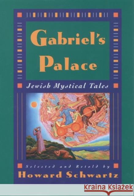 Gabriel's Palace: Jewish Mystical Tales Schwartz, Howard 9780195093889 Oxford University Press - książka