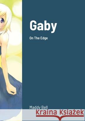 Gaby - On The Edge: Book 26 Maddy Bell, Madeline Bell 9781678097981 Lulu.com - książka