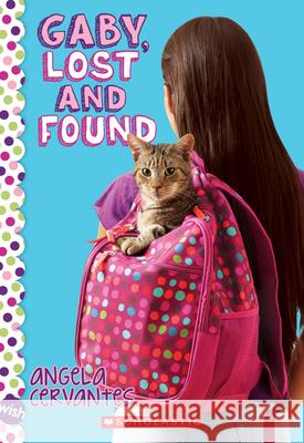 Gaby, Lost and Found: A Wish Novel Angela Cervantes 9780545798631 Scholastic Paperbacks - książka