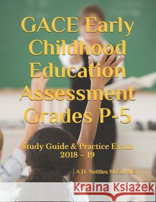 Gace Early Childhood Education Assessment Grades P-5: Study Guide & Practice Exam 2018 - 19 A. D. Nettle 9781982999131 Independently Published - książka
