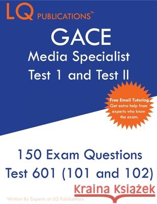 GACE Media Specialist: 150 GACE 601 (GACE 101 and 102) Exam Questions - 2020 Exam Questions - Free Online Tutoring Lq Publications 9781649260222 Lq Pubications - książka