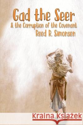 Gad the Seer & the Corruption of the Covenant Reed R. Simonsen 9781985835993 Createspace Independent Publishing Platform - książka