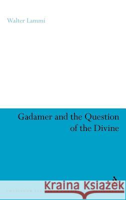 Gadamer and the Question of the Divine Walter Lammi 9781847064318 CONTINUUM INTERNATIONAL PUBLISHING GROUP LTD. - książka