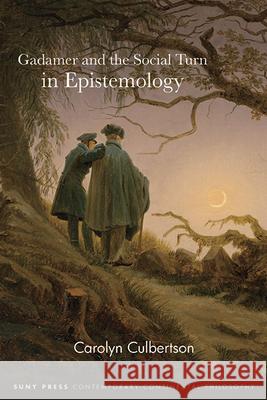Gadamer and the Social Turn in Epistemology Carolyn Culbertson 9781438498157 State University of New York Press - książka