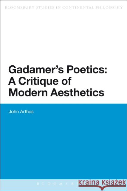 Gadamer's Poetics: A Critique of Modern Aesthetics John Arthos 9781472591579 Bloomsbury Academic - książka