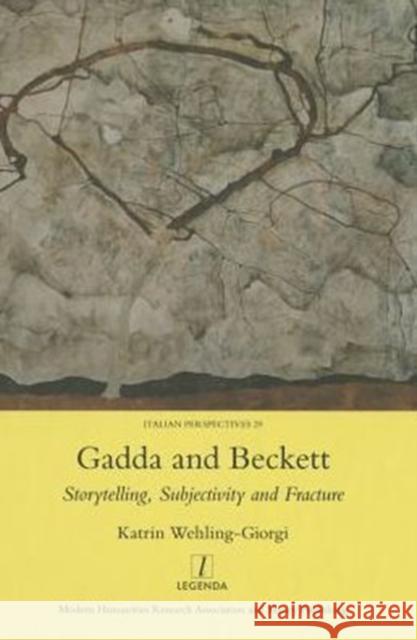 Gadda and Beckett: Storytelling, Subjectivity and Fracture: Storytelling, Subjectivity and Fracture Wehling-Giorgi, Katrin 9781907975998 Legenda - książka