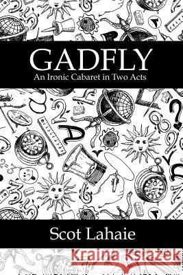 Gadfly: an Ironic Cabaret in Two Acts Scot Lahaie 9781312105225 Lulu.com - książka