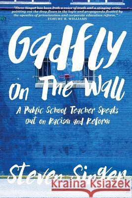 Gadfly On The Wall: A Public School Teacher Speaks Out On Racism And Reform Singer, Steven 9781942146674 Garn Press - książka