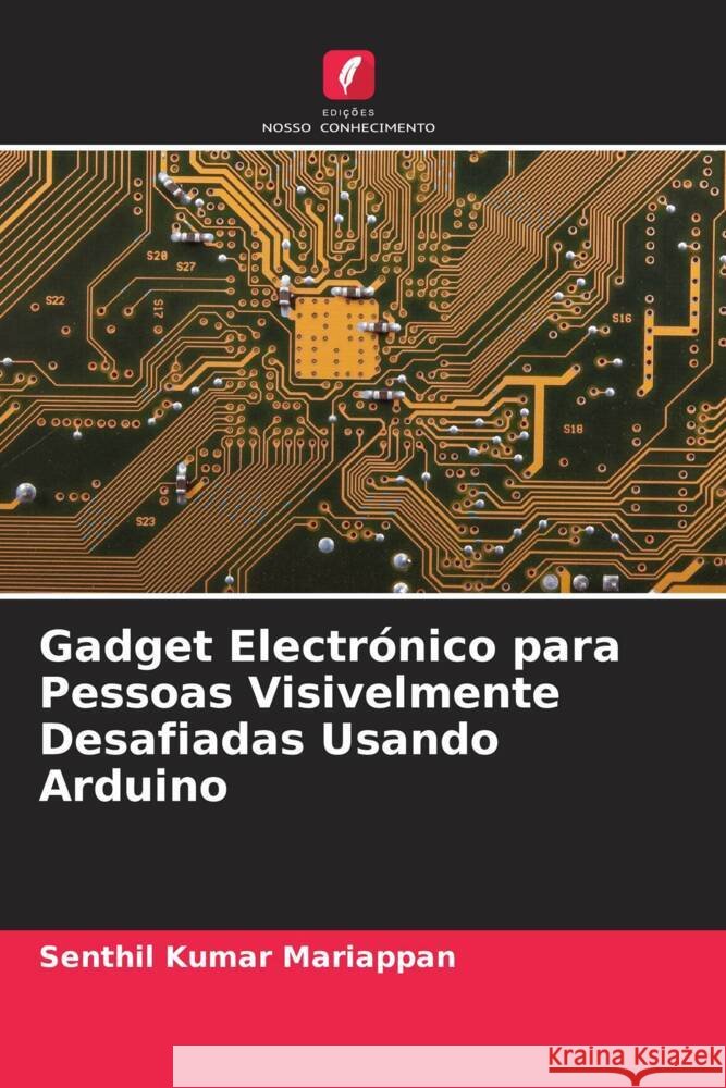 Gadget Electrónico para Pessoas Visivelmente Desafiadas Usando Arduino Mariappan, Senthil Kumar 9786204824741 Edições Nosso Conhecimento - książka