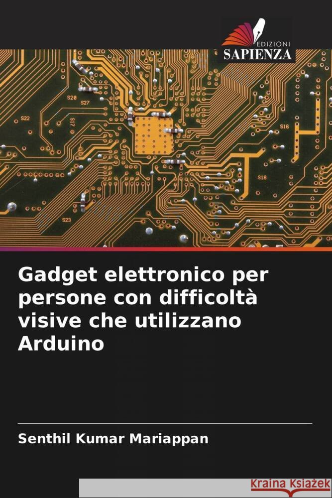 Gadget elettronico per persone con difficoltà visive che utilizzano Arduino Mariappan, Senthil Kumar 9786204824697 Edizioni Sapienza - książka