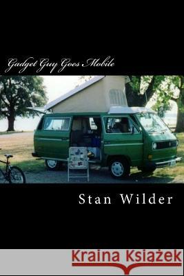 Gadget Guy Goes Mobile Stan Wilder 9781466434981 Createspace - książka
