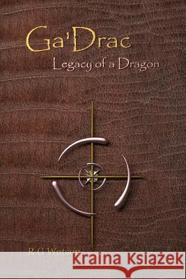 Ga'Drac : Legacy of a Dragon R G Watson 9781291457803 Lulu.com - książka