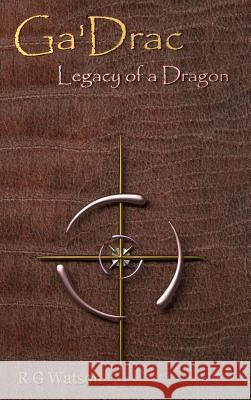 Ga'Drac : Legacy of a Dragon R G Watson 9781291457810 Lulu.com - książka