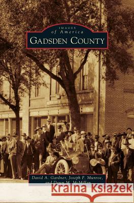 Gadsden County David a Gardner, Joseph F Munroe, Dawn M McMillan 9781531661335 Arcadia Publishing Library Editions - książka
