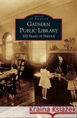 Gadsden Public Library: 100 Years of Service Library History Committee 9781531633967 Arcadia Publishing Library Editions - książka