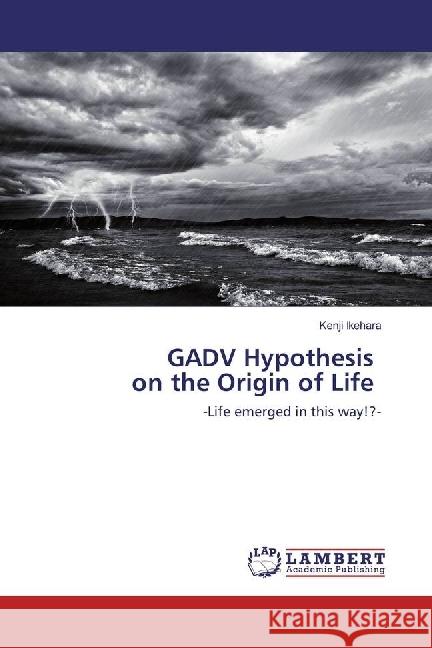 GADV Hypothesis on the Origin of Life : -Life emerged in this way!?- Ikehara, Kenji 9783330007505 LAP Lambert Academic Publishing - książka