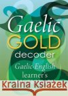 Gaelic Gold Decoder: Gaelic-English Learner's Dictionary  9781904737582 Lexus Ltd