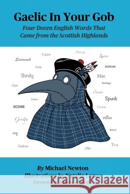 Gaelic In Your Gob: Four Dozen English Words That Came from the Scottish Highlands Michael Steven Newton Natalia Lopes 9780971385849 Michael Newton - książka
