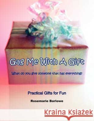 Gag Me With A Gift Rosemarie Barlowe 9781420876659 Authorhouse - książka