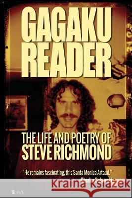 Gagaku: The Life and Poetry of Steve Richmond Steve Richmond Kurt Nimmo Todd Kalinski 9780692633083 Busted Dharma Books - książka