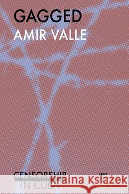 Gagged: Censorship in Cuba Amir Valle 9789082364170 Eva Tas Foundation - książka