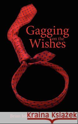 Gagging on the Wishes Brian Johnson 9781425964320 Authorhouse - książka