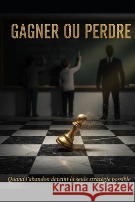 Gagner Ou Perdre: Lorsque l'abandon devient la seule option possible. (LE JEU) Don Nsiala 9798859727858 Independently Published - książka