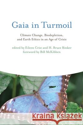 Gaia in Turmoil: Climate Change, Biodepletion, and Earth Ethics in an Age of Crisis Eileen Crist H. Bruce Rinker Bill McKibben 9780262513524 Mit Press - książka