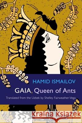 Gaia, Queen of Ants Hamid Ismailov Shelley Fairweather-Vega 9780815611158 Syracuse University Press - książka