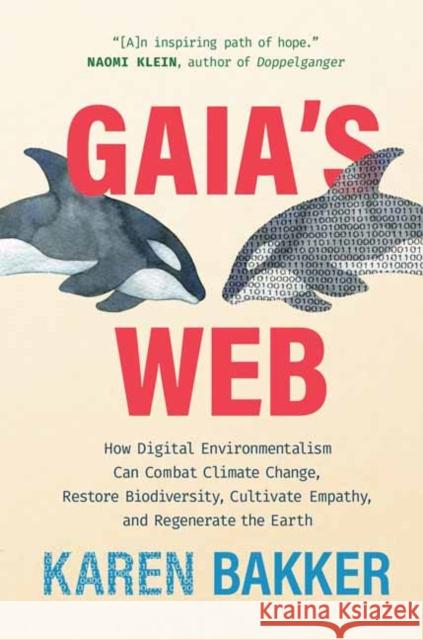 Gaia's Web: How Digital Environmentalism Can Combat Climate Change, Restore Biodiversity, Cultivate Empathy, and Regenerate the Earth Karen Bakker 9780262048750 MIT Press Ltd - książka