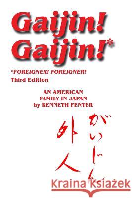 Gaijin! Gaijin! Third Edition: An American Family in Japan Kenneth Fenter 9781456531195 Createspace - książka