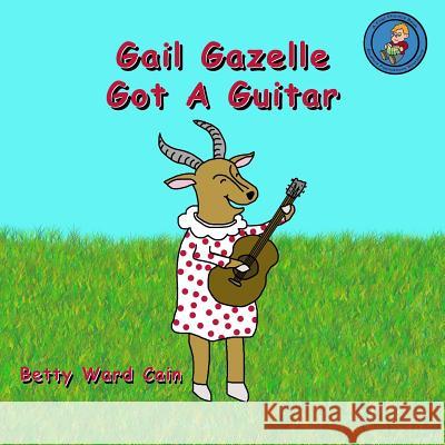 Gail Gazelle Got A Guitar Cain, Betty Ward 9781480110786 Createspace - książka