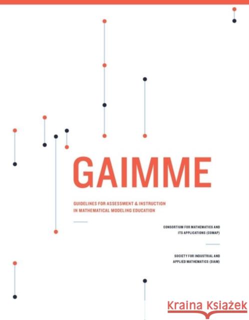 GAIMME : Guidelines for Assessment & Instruction in Mathematical Modeling Education Sol Garfunkle Michelle Montgomery  9781611974430 Society for Industrial & Applied Mathematics, - książka
