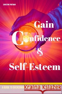 Gain Confidence & Self-Esteem: A Guide To Overcoming Fear, Shyness and Low Confidence Portman, Christine 9781791322595 Independently Published - książka