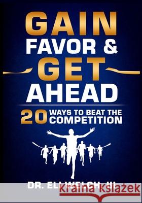 Gain Favor & Get Ahead: 20 Ways to Beat the Competition Eli Welch 9781638771333 ISBN Services - książka