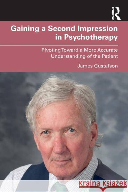 Gaining a Second Impression in Psychotherapy: Pivoting Toward a More Accurate Understanding of the Patient James Gustafson 9780367281250 Routledge - książka
