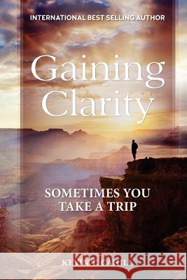 Gaining Clarity: Sometimes You Take A Trip Cahill, Kevin T. 9781721126668 Createspace Independent Publishing Platform - książka