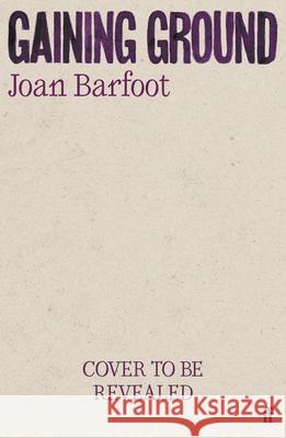Gaining Ground Joan Barfoot 9780571399888 Faber & Faber - książka