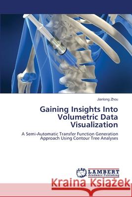 Gaining Insights Into Volumetric Data Visualization Jianlong Zhou 9783659134845 LAP Lambert Academic Publishing - książka