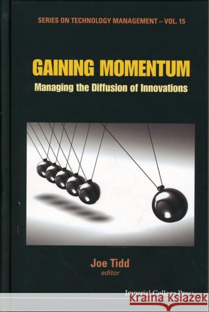 Gaining Momentum: Managing the Diffusion of Innovations Tidd, Joe 9781848163546 Imperial College Press - książka