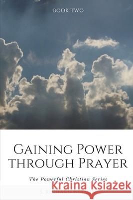 Gaining Power through Prayer: The Powerful Christian Series Nelson, S. Richard 9780985247027 Broken Hill Publications - książka