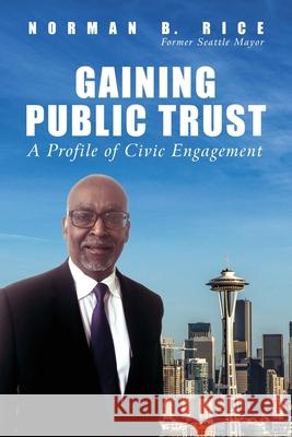 Gaining Public Trust: A Profile of Civic Engagement Norman B Rice 9780999364642 Endicott & Hugh Books - książka