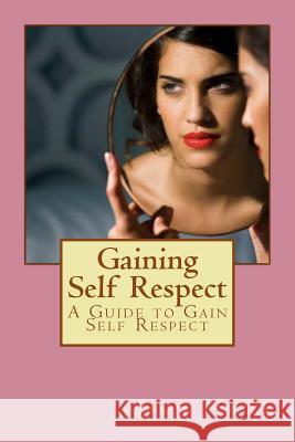 Gaining Self Respect: A Guide to Gain Self Respect Jamie Fisher 9781533384850 Createspace Independent Publishing Platform - książka